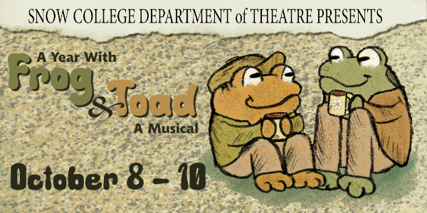 Puffs Snow College Department of Theatre Presents A Year with Frog and Toad October 8-10